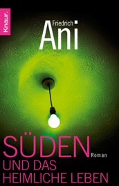 Süden und das heimliche Leben - Friedrich Ani
