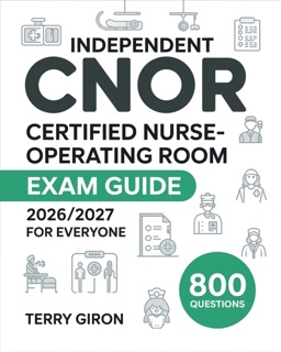 Independent CNOR Exam Guide 2026/2027 for Everyone by Terry Giron