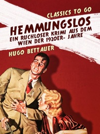 Hemmungslos Ein ruchloser Krimi aus dem Wien der 1920er- Jahre - Hugo Bettauer