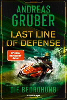 Last Line of Defense, Band 2: Die Bedrohung. Die Action-Thriller-Reihe von Nr. 1 SPIEGEL-Bestsellerautor Andreas Gruber! by Andreas Gruber & Ravensburger Verlag GmbH