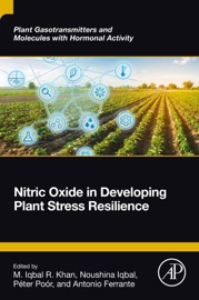 Nitric Oxide in Developing Plant Stress Resilience - M. Iqbal R. Khan, Noushina Iqbal, Péter Poór & Antonio Ferrante