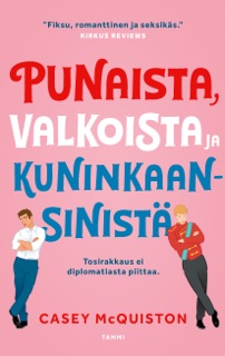 Punaista, valkoista ja kuninkaansinistä by Casey McQuiston & Johanna Auranheimo