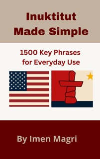 Inuktitut Made Simple: 1500 Key Phrases for Everyday Use by Imen Magri