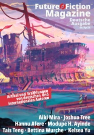 Future Fiction Magazine Nr. 06/Apr24 - Uwe Post, Sylvana Freyberg, Yvonne Tunnat, Joshua Tree, Aiki Mira, Tais Teng, Modupe H Ayinde, Bettina Wurche, Kelsea Yu & Hannu Afere