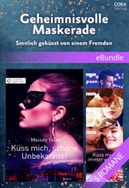 Geheimnisvolle Maskerade - Sinnlich geküsst von einem Fremden - Maisey Yates, Chantelle Shaw, Diana Palmer, Abby Green, Trixi de Vries, Dorothea Ghasemi, Bettina Röhricht, Eleni Nikolina & Tina Beckmann
