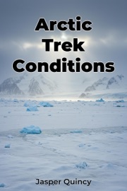 Arctic Trek Conditions - Jasper Quincy