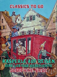 Kasperle auf Reisen, Eine lustige Geschichte - Josephine Siebe