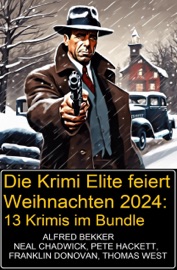 Die Krimi Elite feiert Weihnachten 2024: 13 Krimis im Bundle - Alfred Bekker, Neal Chadwick, Franklin Donovan, Pete Hackett & Thomas West