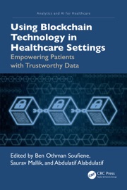 Using Blockchain Technology in Healthcare Settings - Ben Othman Soufiene, Saurav Mallik & Abdulatif Alabdulatif