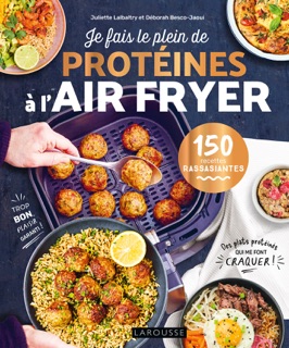Je fais le plein de protéines à l'air fryer by Déborah Besco-Jaoui & Juliette Lalbaltry