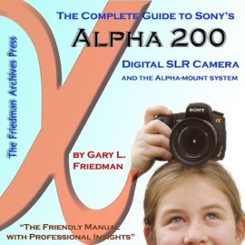The Complete Guide to Sony's Alpha 200 Digital SLR Camera: And the Alpha-Mount System - Gary L. Friedman