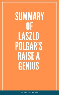 Summary of Laszlo Polgar’s Raise a Genius by Slingshot Books