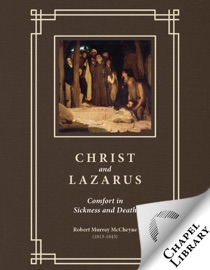 Christ and Lazarus: Comfort in Sickness and Death - Robert Murray McCheyne