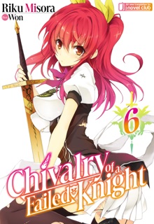 Chivalry of a Failed Knight: Volume 6 by Riku Misora