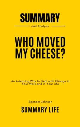 Who Moved My Cheese by Spencer Johnson - Summary and Analysis