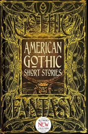 American Gothic Short Stories - Monika Elbert, Terri Bruce, Ramsey Campbell, Maxx Fidalgo, Joshua Hiles, Russell James, Clayton Kroh, Sean Logan, Madison McSweeney, Lynette Mejía, Joe Nazare, Wendy Nikel, Christi Nogle, Lina Rather, M. Regan, Rebecca Ring, Mike Robinson, Lucy A. Snyder, Valerie B. Williams & Nemma Wollenfang