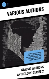 Classic Authors Anthology: Series 2 - Homer, Henry James, George Eliot, D. H. Lawrence, Mary Shelley, Lewis Carroll, Thomas Hardy, Louisa May Alcott, Jack London & Arthur Conan Doyle