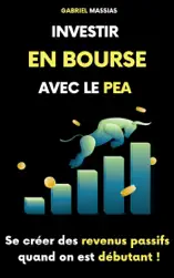 Investir en Bourse avec le PEA : Se Créer des Sources de Revenus Passifs Quand on est Débutant
