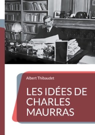 Les Idées de Charles Maurras - Albert Thibaudet