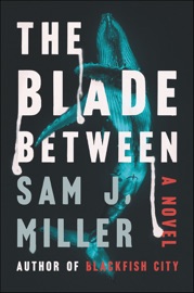 The Blade Between - Sam J. Miller