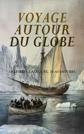 Read: Voyage Autour du Globe : 18 Livres Classiques, Book 18 Aventures