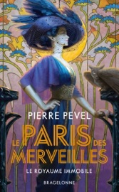 Le Paris des merveilles, T3 : Le Royaume immobile - Pierre Pevel & Xavier Collette
