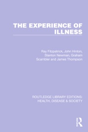 The Experience of Illness - Ray Fitzpatrick, John Hinton, Stanton Newman, Graham Scambler & James Thompson