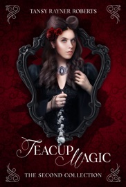 Teacup Magic: The Second Collection - Tansy Rayner Roberts