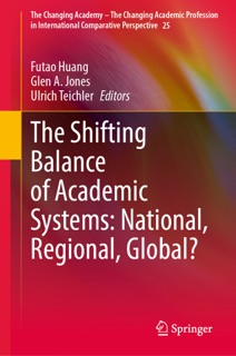 The Shifting Balance of Academic Systems: National, Regional, Global? by Futao Huang, Glen A. Jones & Ulrich Teichler