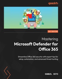 Mastering Microsoft Defender for Office 365 - Samuel Soto
