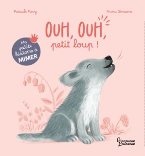 Ma petite histoire à mimer - Ouh, ouh, petit loup ! by Pascale Pavy & Anna Simeone