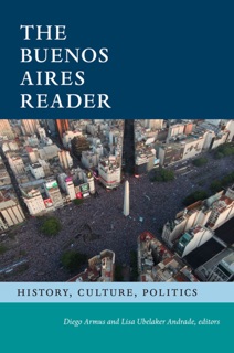 The Buenos Aires Reader by Diego Armus & Lisa Ubelaker Andrade