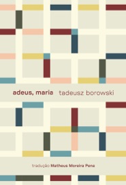Adeus, Maria e outros contos - Tadeusz Borowski