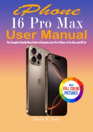 iPhone 16 Pro Max User Manual - Charles A. Craig