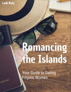 Romancing the Islands: Your Guide to Dating Filipino Women by Ladd Baby