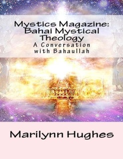 Mystics Magazine: Bahai Mystical Theology, A Conversation with Bahaullah by Marilynn Hughes