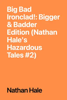 Big Bad Ironclad!: Bigger & Badder Edition (Nathan Hale's Hazardous Tales #2)