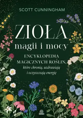 Read: Zioła magii Book i mocy. Encyklopedia magicznych roślin, które chronią, uzdrawiają i oczyszczają energię
