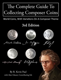 The Complete Guide to Collecting Composer Coins, 3rd Ed. by Richard Kevin Paul