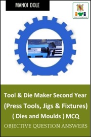 Tool & Die Maker Second Year (Press Tools, Jigs & Fixtures) Dies & Moulds MCQ