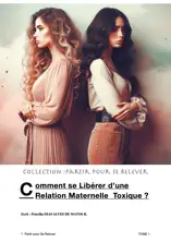 Comment se Libérer d’une Relation Maternelle Toxique ?