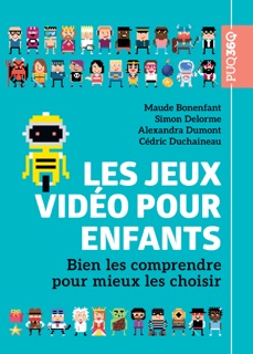 Les jeux vidéo pour enfants by Maude Bonenfant, Simon Delorme, Alexandra Dumont & Cédric Duchaineau