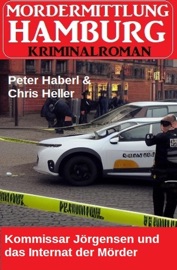 Kommissar Jörgensen und das Internat der Mörder: Mordermittlung Hamburg Kriminalroman - Peter Haberl & Chris Heller