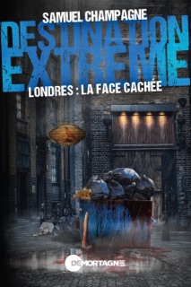 Destination extrême - Londres : la face cachée by Samuel Champagne