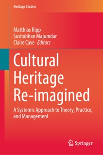 Cultural Heritage Re-imagined by Matthias Ripp, Sushobhan Majumdar & Claire Cave