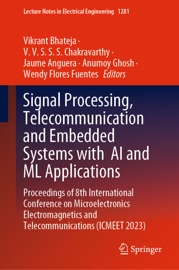Signal Processing, Telecommunication and Embedded Systems with AI and ML Applications - Vikrant Bhateja, V. V. S. S. S. Chakravarthy, Jaume Anguera, Anumoy Ghosh & Wendy Flores Fuentes