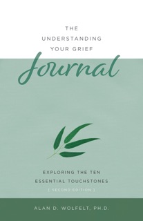 The Understanding Your Grief Journal by Alan D. Wolfelt