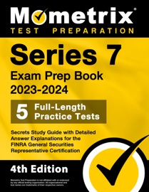 Series 7 Exam Prep Book 2023-2024 - 5 Full-Length Practice Tests, Secrets Study Guide with Detailed Answer Explanations for the FINRA General Securities Representative Certification - Matthew Bowling