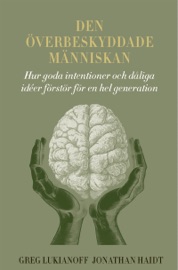Den överbeskyddade människan - Jonathan Haidt & Greg Lukianoff