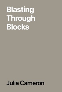 Blasting Through Blocks by Julia Cameron